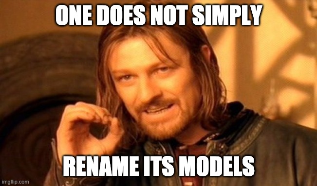 But one does not simply rename its models